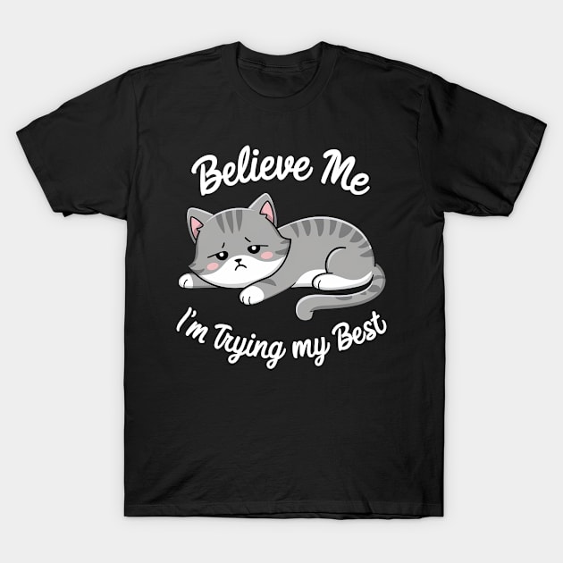 Believe Me I'm Trying My Best T-Shirt by Aldrvnd